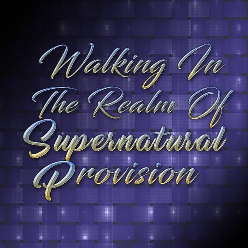 Walking In The Realm Of Supernatural Provision Pt 4
