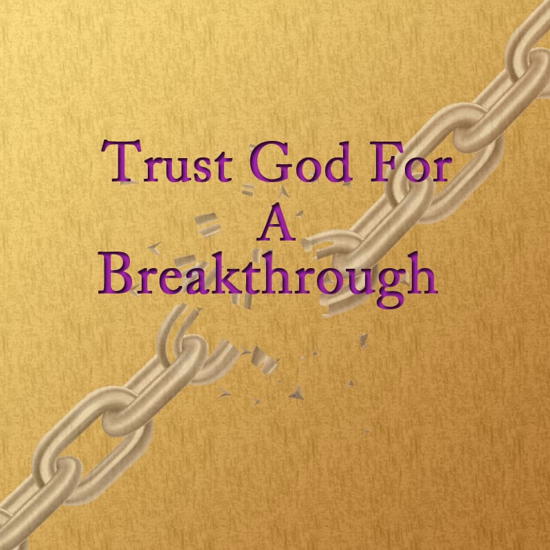 Trust God For A Breakthrough Part 1