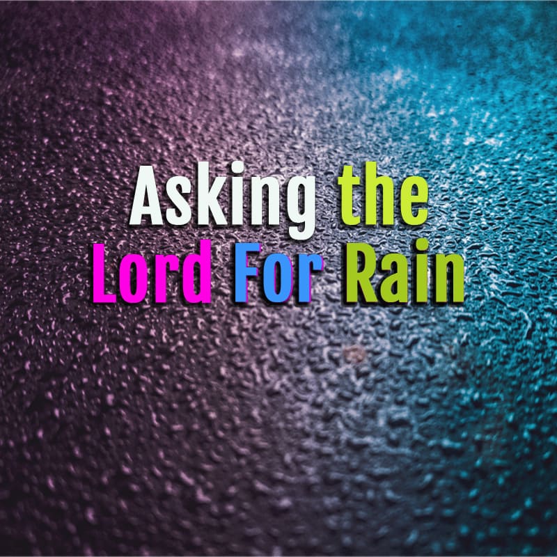Asking The Lord For Rain Pt 1